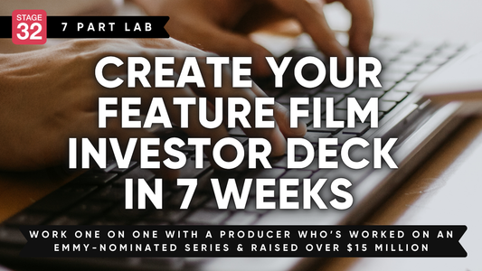 Stage 32 Lab: Create Your Feature Film Investor Pitch Deck in 7 Weeks