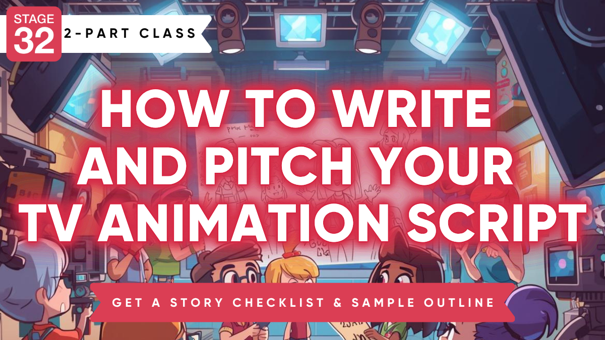 Stage 32 2-Part Class: How to Write and Pitch Your TV Animation Script