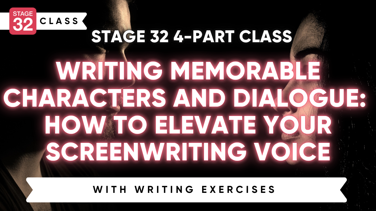 Stage 32 4-Part Class: Writing Memorable Characters & Dialogue: How to Elevate Your Screenwriting Voice