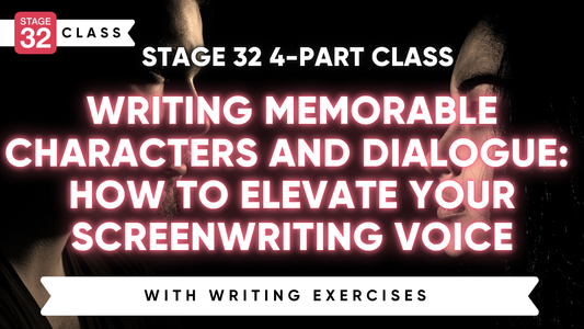 Stage 32 4-Part Class: Writing Memorable Characters & Dialogue: How to Elevate Your Screenwriting Voice