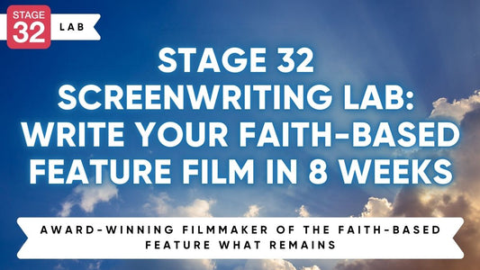 Stage 32 Screenwriting Lab: Write Your Faith-Based Feature Film In 8 Weeks (April 2025)