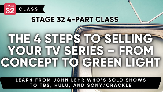 Stage 32 4-Part Class: The Four Steps To A TV Series Order: From Concept To Green Light