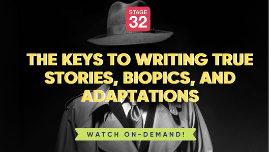 The Keys to Writing True Stories, Biopics, and Adaptations