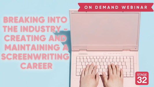 Breaking Into the Industry - Creating and Maintaining a Screenwriting Career