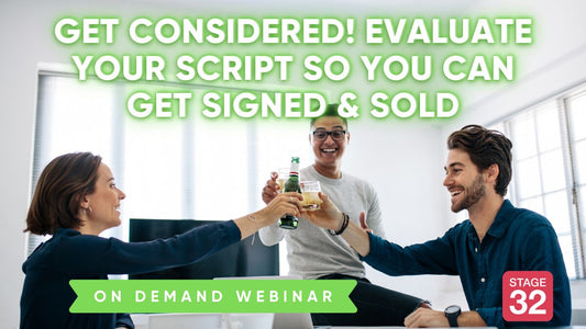 Get Considered! Evaluate Your Script So You Can Get Signed & Sold