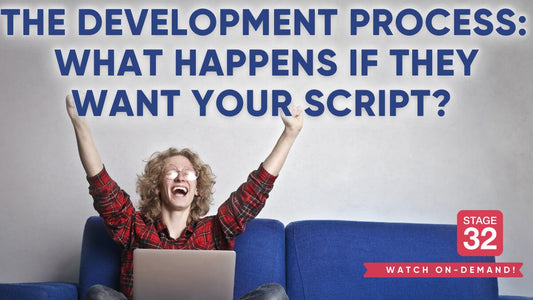 The Development Process:  What Happens if They Want Your Script?