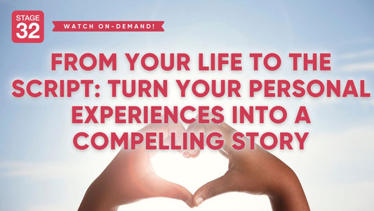 From Your Life to the Script: Turn Your Personal Experiences Into a Compelling Story