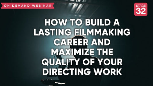 How to Build a Lasting Filmmaking Career and Maximize The Quality Of Your Directing Work