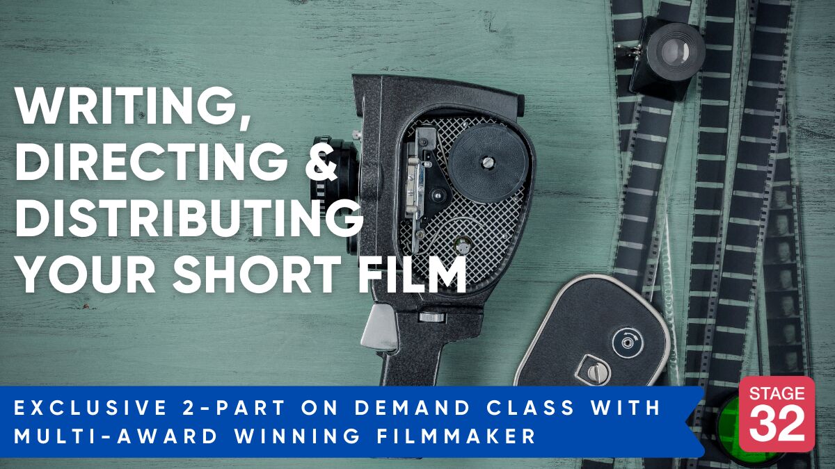 Stage 32 2-Part Class: How You Can Write, Direct & Distribute Your Short Film