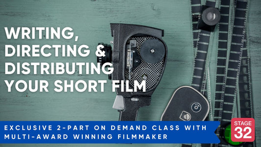 Stage 32 2-Part Class: How You Can Write, Direct & Distribute Your Short Film