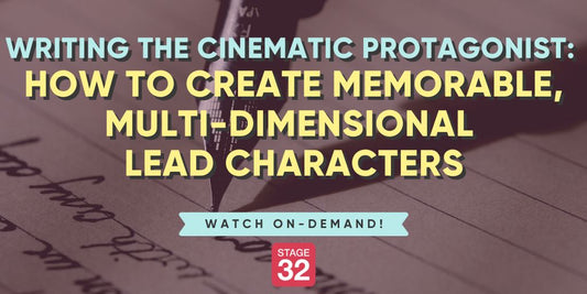Writing the Cinematic Protagonist: How to Create Memorable, Multi-Dimensional Lead Characters