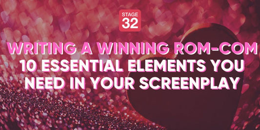 Writing a Winning Rom-Com - 10 Essential Elements You Need in Your Screenplay