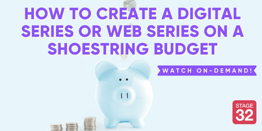 How to Create a Digital Series or Web Series on a Shoestring Budget