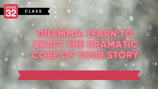 Dilemma: Learn To Craft The Dramatic Core of Your Story