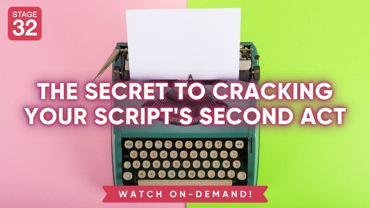 The Secret to Cracking Your Script's Second Act