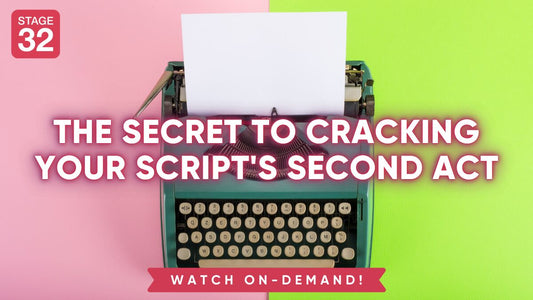 The Secret to Cracking Your Script's Second Act