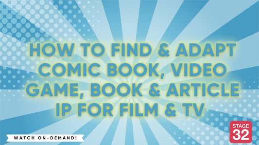 How to Find & Adapt Comic Book, Video Game, Book & Article IP for Film & TV