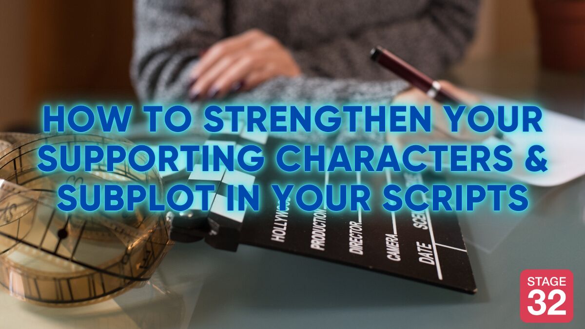 How to Strengthen Your Supporting Characters & Subplot in Your Script