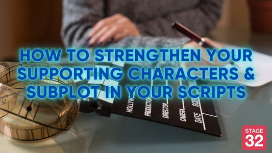 How to Strengthen Your Supporting Characters & Subplot in Your Script