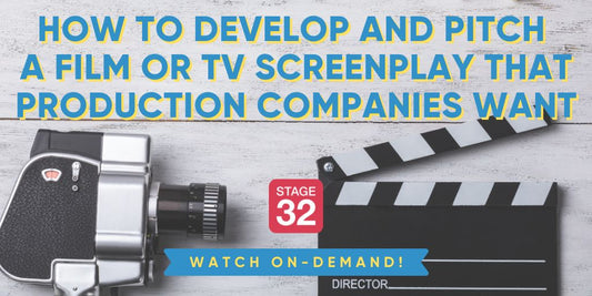 How to Develop and Pitch a Film or TV Screenplay That Production Companies Want