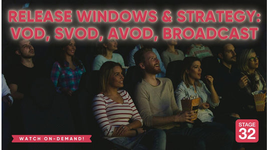 Release Windows & Strategy: VOD, SVOD, AVOD, Broadcast