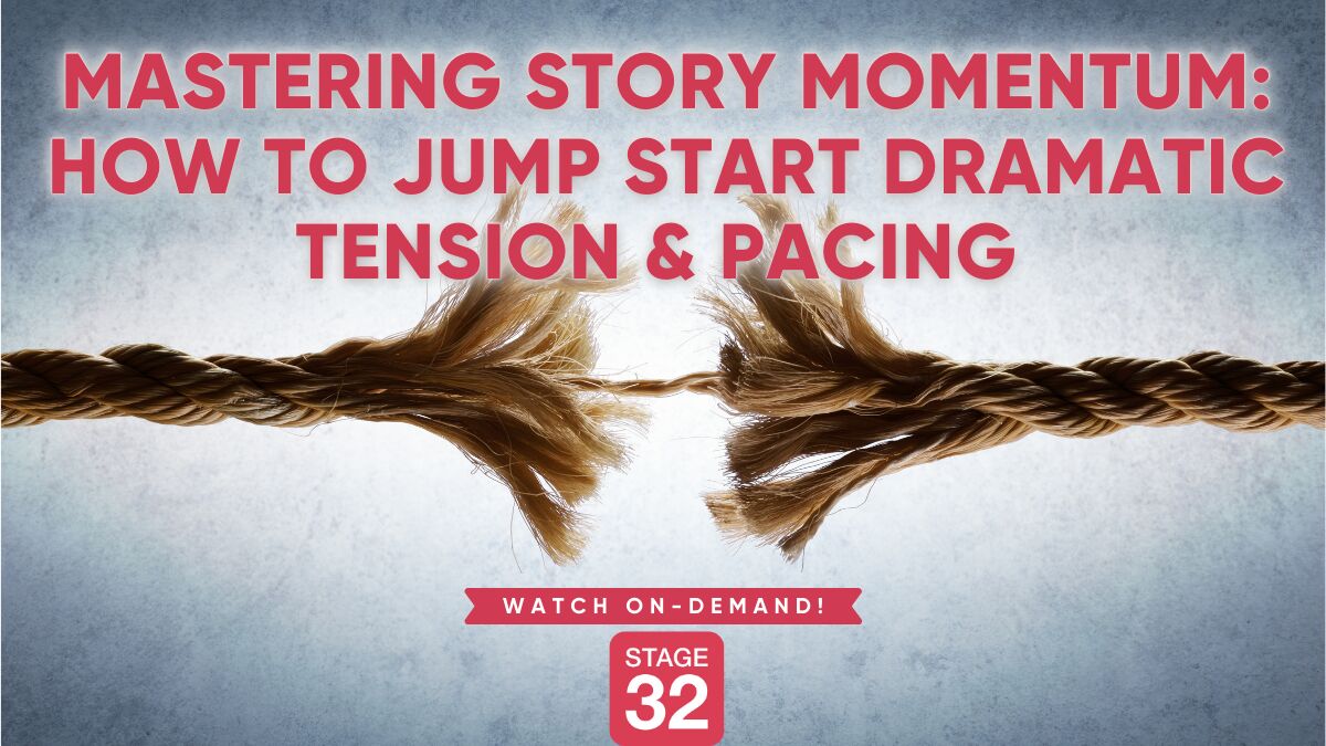 Mastering Story Momentum: How to Jump Start Dramatic Tension & Pacing