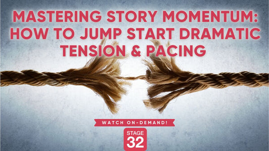 Mastering Story Momentum: How to Jump Start Dramatic Tension & Pacing