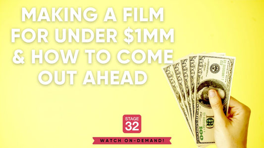Making a Film For Under $1MM & How to Come Out Ahead