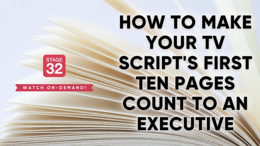 How to Make Your TV Script's First Ten Pages Count To an Executive