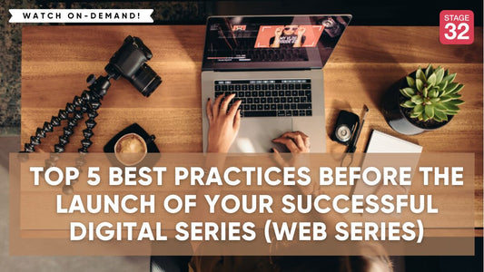 Top 5 Best Practices Before the Launch of Your Successful Digital Series (Web Series)