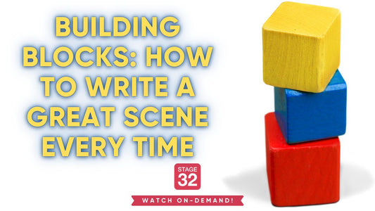 Building Blocks: How to Write a Great Scene Every Time