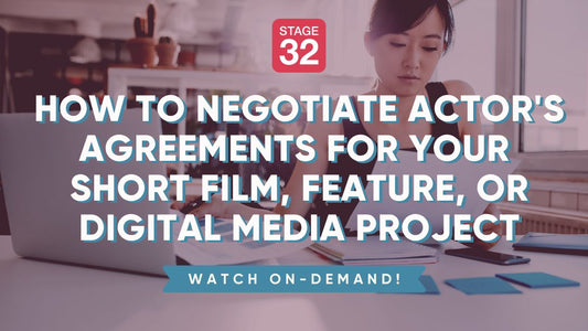 How to Negotiate Actor's Agreements for Your Short Film, Feature, or Digital Media Project