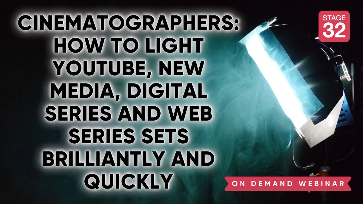 Cinematographers: How to Light YouTube, New Media, Digital Series and Web Series Sets Brilliantly and Quickly