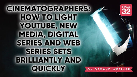 Cinematographers: How to Light YouTube, New Media, Digital Series and Web Series Sets Brilliantly and Quickly