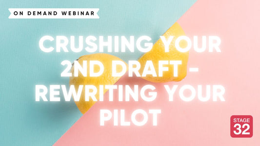 Crushing Your 2nd Draft - Rewriting Your Pilot
