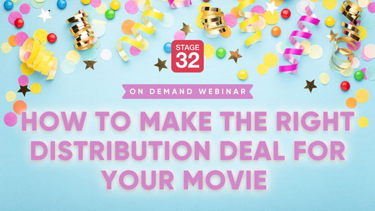 How to Make the Right Distribution Deal for Your Movie
