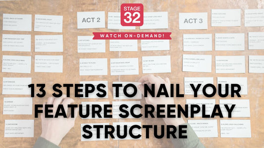 13 Steps to Nail Your Feature Screenplay Structure