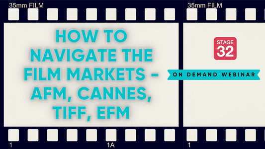 How to Navigate the Film Markets - AFM, Cannes, TIFF, EFM