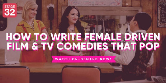 How to Write Female Driven Film & TV Comedies That Pop