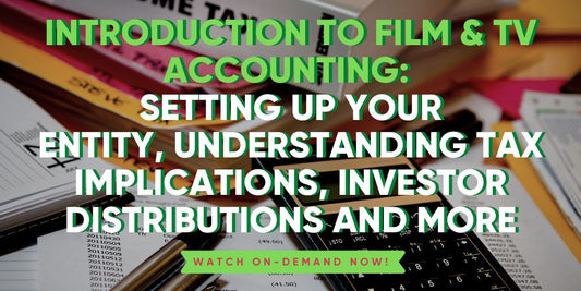 Introduction to Film and TV Accounting: Setting Up Your Entity, Understanding Tax Implications, Investor Distributions and More