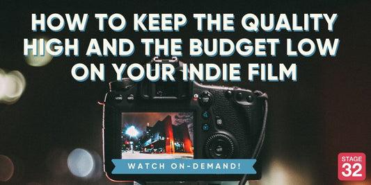 How To Keep the Quality High and the Budget Low on Your Indie Film