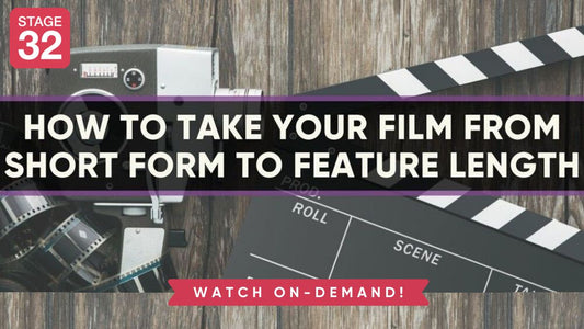 How to Take Your Film From Short Form to Feature Length