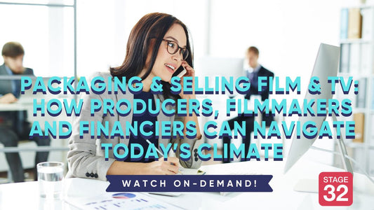 Packaging & Selling Film & TV: How Producers, Filmmakers and Financiers can Navigate Today’s Marketplace