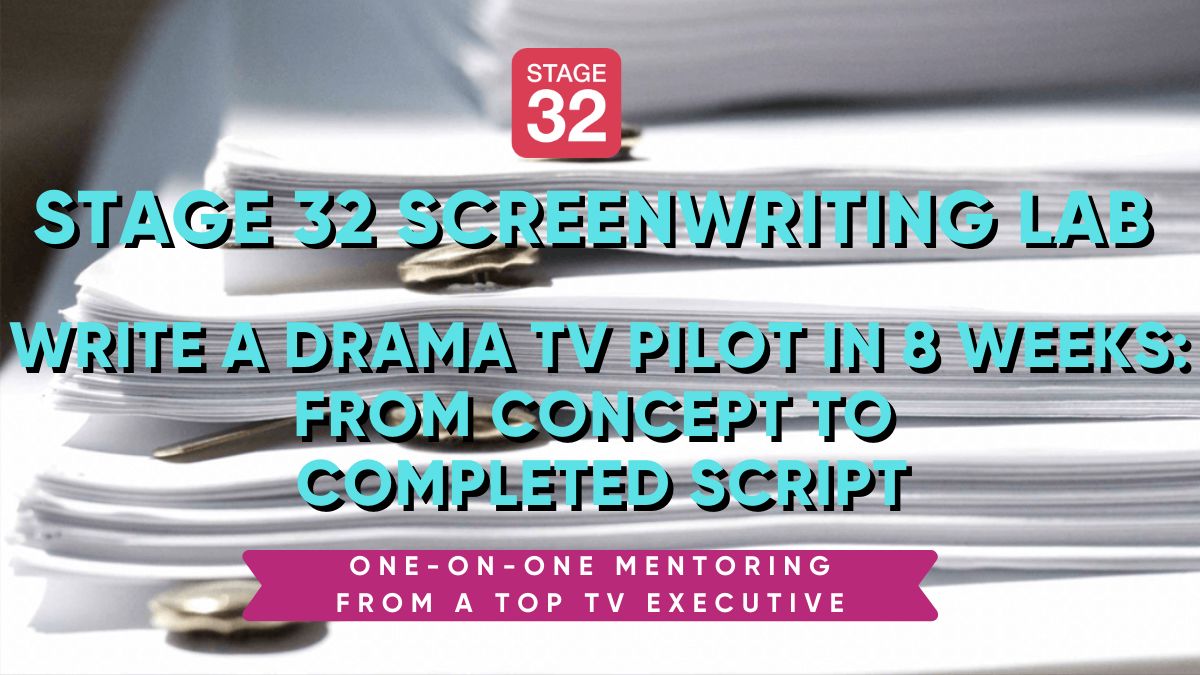 Stage 32 Screenwriting Lab: Write a Drama TV Pilot in 8 Weeks - From Concept to Completed Script