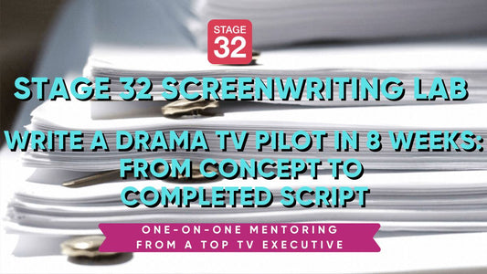 Stage 32 Screenwriting Lab: Write a Drama TV Pilot in 8 Weeks - From Concept to Completed Script