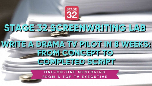 Stage 32 Screenwriting Lab: Write a Drama TV Pilot in 8 Weeks - From Concept to Completed Script