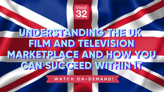 Understanding the UK Film and Television Marketplace and How You Can Succeed Within It