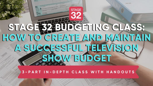 Stage 32 Budgeting Class: How to Create & Maintain a Successful Television Show Budget