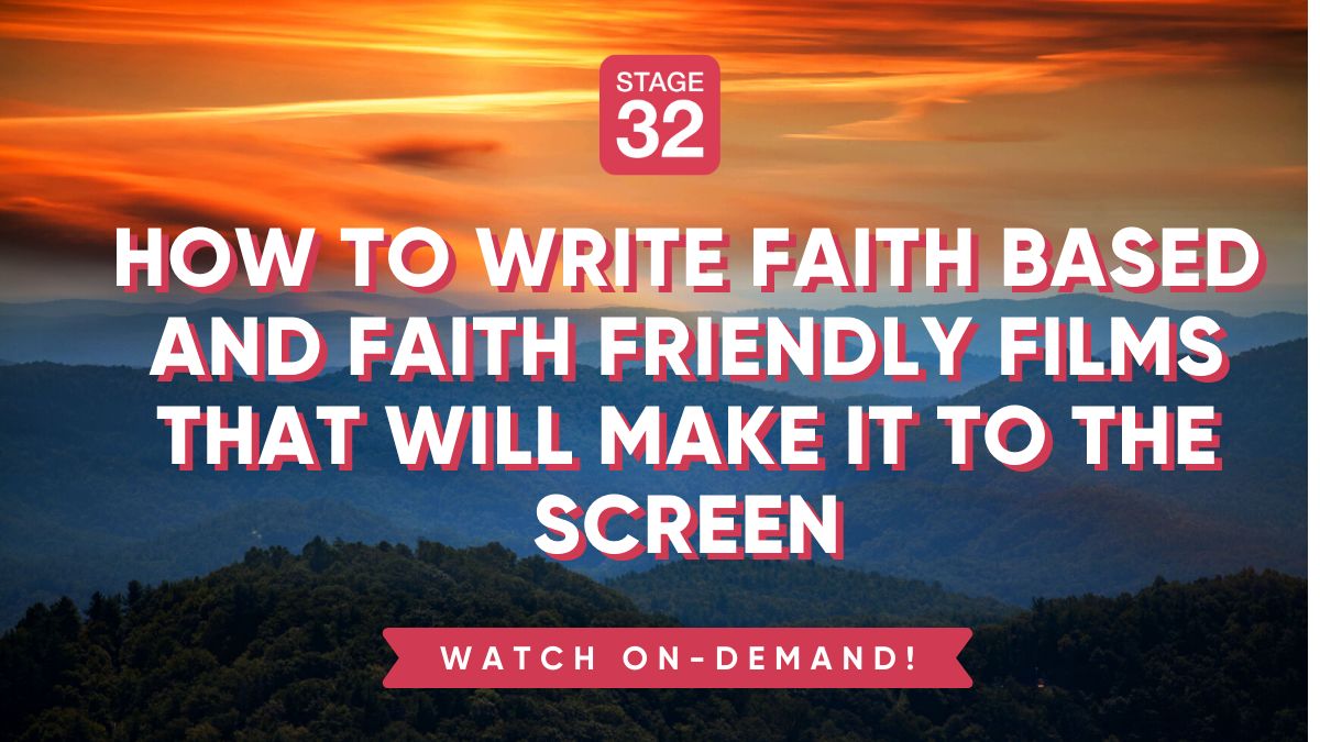 How to Write Faith Based and Faith Friendly Films That Will Make It to The Screen