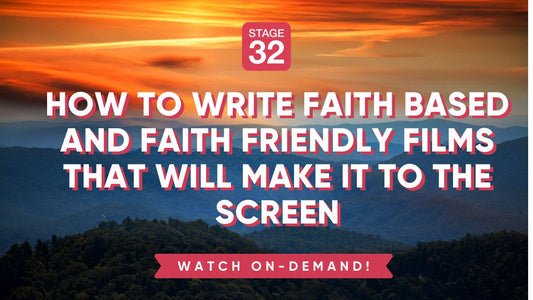 How to Write Faith Based and Faith Friendly Films That Will Make It to The Screen